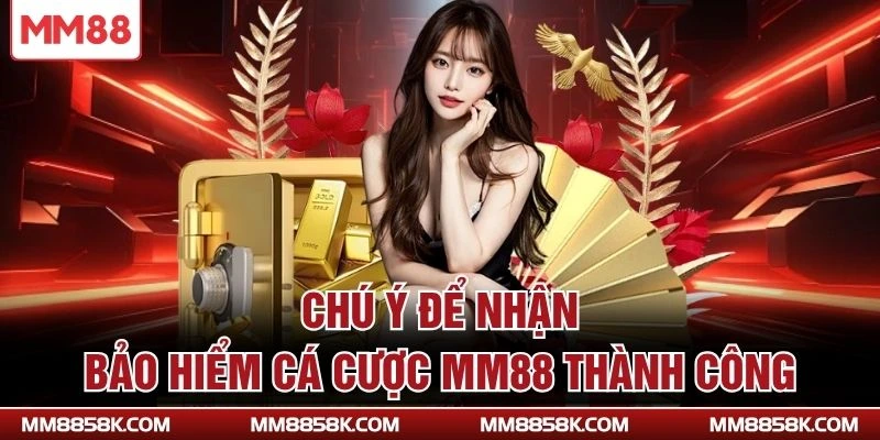 Chú ý để nhận bảo hiểm cá cược MM88 thành công