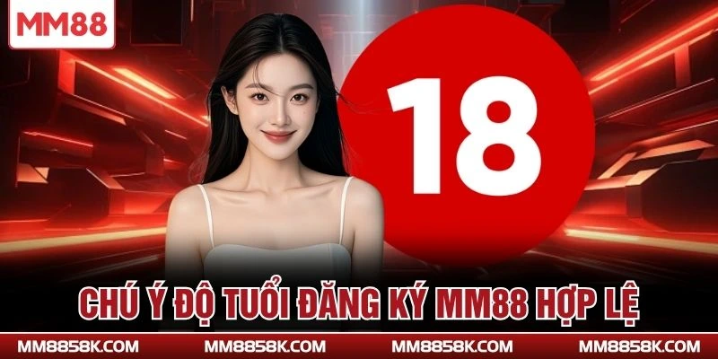 Chú ý độ tuổi đăng ký MM88 hợp lệ