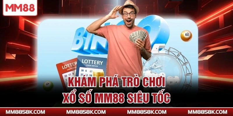 Khám phá trò chơi xổ số MM88 siêu tốc