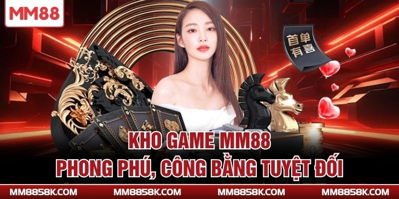 Kho game MM88 phong phú, công bằng tuyệt đối