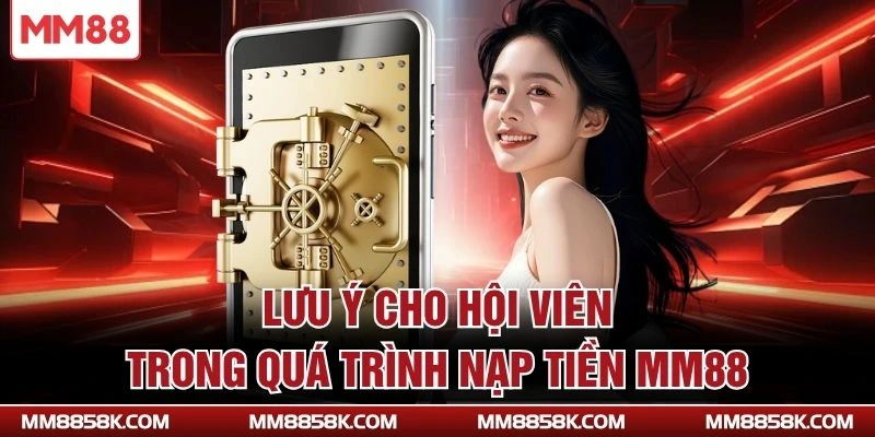 Lưu ý cho hội viên trong quá trình nạp tiền MM88