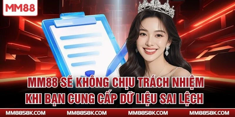 MM88 sẽ không chịu trách nhiệm khi bạn cung cấp dữ liệu sai lệch