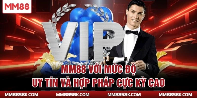 MM88 với mức độ uy tín và hợp pháp cực kỳ cao