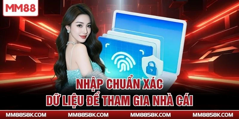 Nhập chuẩn xác dữ liệu để tham gia nhà cái