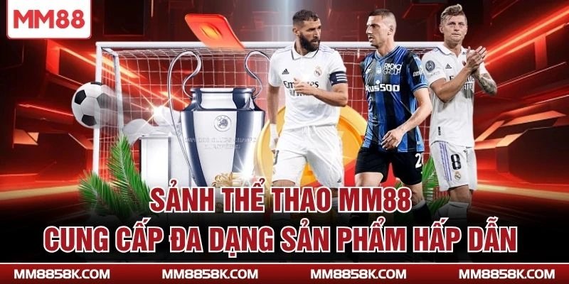 Sảnh thể thao MM88 cung cấp đa dạng sản phẩm hấp dẫn
